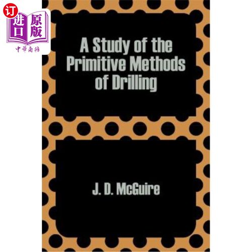 海外直订A Study of the Primitive Methods of Drilling 钻井原始方法研究