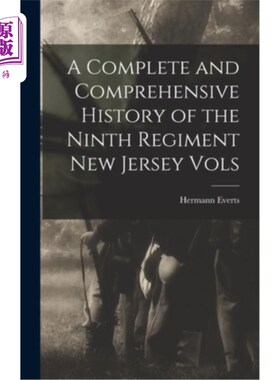海外直订A Complete and Comprehensive History of the Ninth Regiment New Jersey Vols 第九团新泽西卷的完整和全面的历史