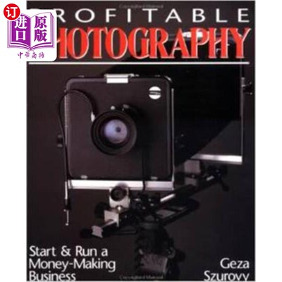 海外直订Profitable Photography: Start and Run a Money-Making Business 有利可图的摄影：开始并经营赚钱的生意