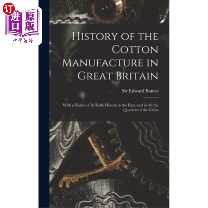 海外直订History of the Cotton Manufacture in Great Britain; With a Notice of its Early H 英国棉花制造业的历史;还有