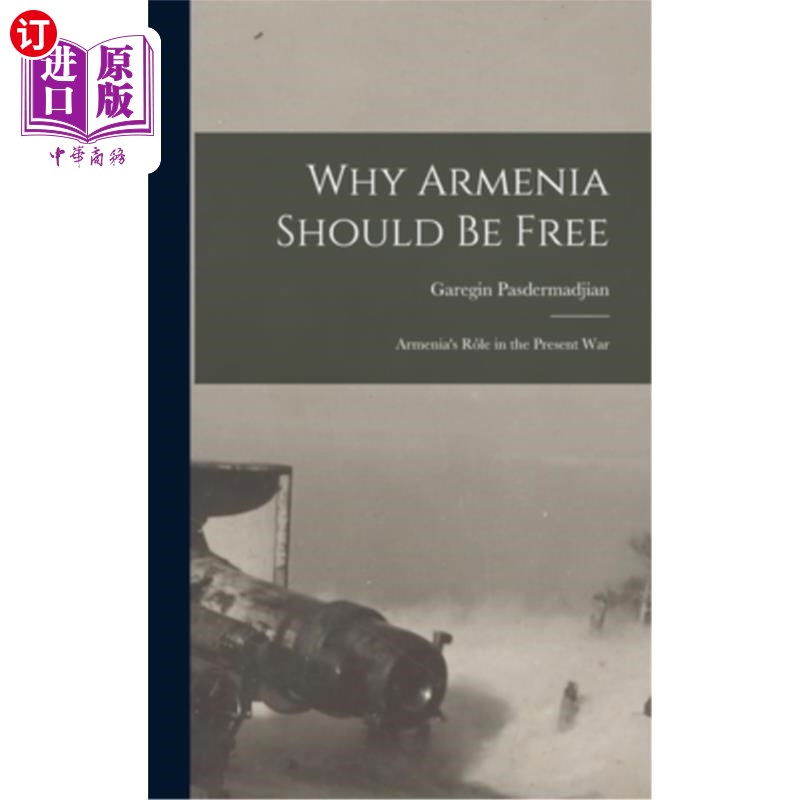 海外直订Why Armenia Should be Free: Armenia's r?le in the Present War 为什么亚美尼亚应该自由:亚美尼亚的权利?在当前