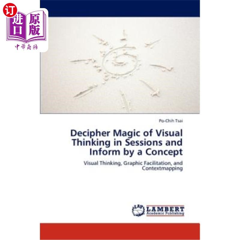 海外直订Decipher Magic of Visual Thinking in Sessions and Inform by a Concept 在会议中解读视觉思维的魔力，并通过概