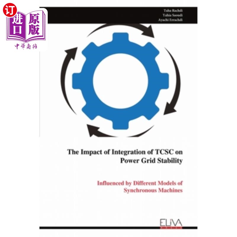 海外直订The Impact of Integration of TCSC on Power Grid Stability: Influenced by Differe TCSC集成对电网稳定性的影响