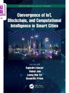 海外直订Convergence of IoT, Blockchain, and Computationa... 物联网、区块链和计算智能在智慧城市中的融合