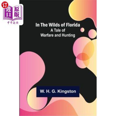 海外直订In the Wilds of Florida; A Tale of Warfare and Hunting 在佛罗里达的荒野;《战争与狩猎的故事