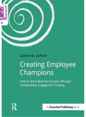 海外直订Creating Employee Champions: How to Drive Business Success Through Sustainabilit 培养员工EE拥护者：如何通过
