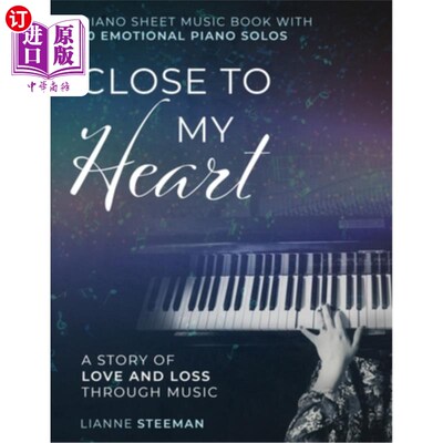 海外直订Close to my Heart. Piano Sheet Music Book with 10 Emotional Piano Solos: A Story 贴近我的心。钢琴乐谱书与10