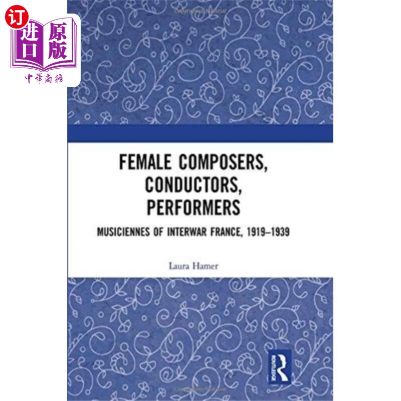 海外直订Female Composers, Conductors, Performers: Musici... 女性作曲家、指挥家、演奏家:两次世界大战之间的法国音乐家