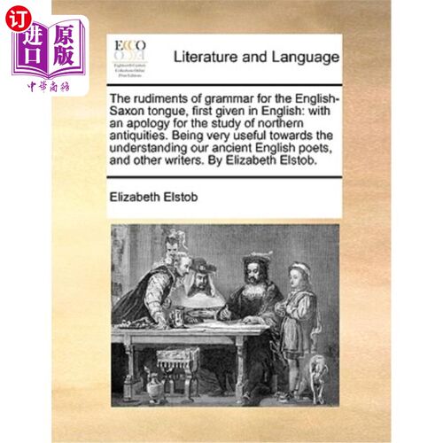 海外直订The Rudiments of Grammar for the English-Saxon Tongue, First Given in English: W 《英语-撒克逊语的语法基础