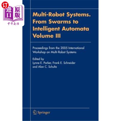 海外直订Multi-Robot Systems. from Swarms to Intelligent Automata, Volume III: Proceeding 多机器人系统。从群集到智能自动
