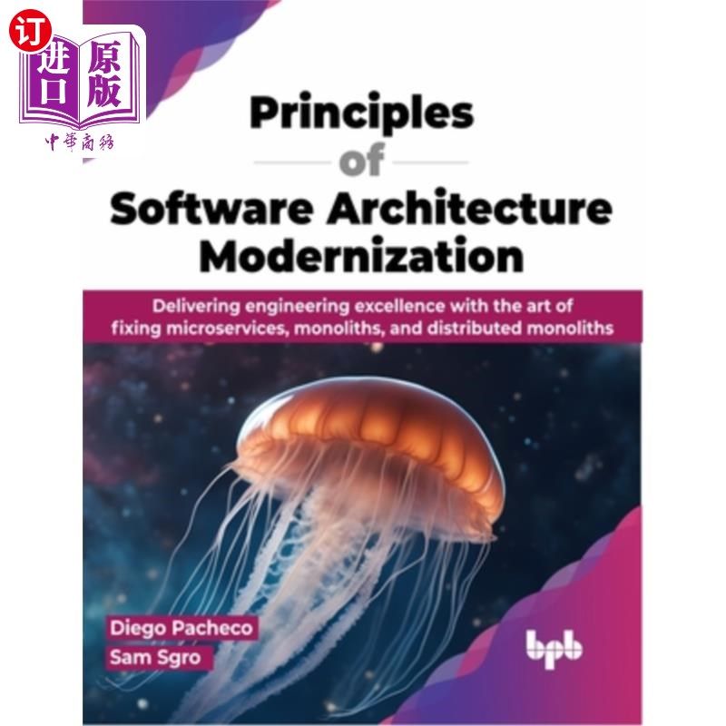 海外直订Principles of Software Architecture Modernization: Delivering engineering excell 软件架构现代化的原则：通过