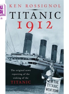 海外直订Titanic 1912: The original news reporting of the sinking of the Titanic 泰坦尼克号1912：泰坦尼克号沉没的原