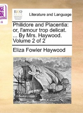 海外直订Philidore and Placentia: Or, L'Amour Trop Delicat. ... by Mrs. Haywood. Volume 2 Philidore