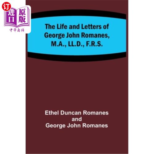海外直订The Life and Letters of George John Romanes, M.A., LL.D., F.R.S. 乔治·约翰·罗曼斯的生平与书信，文学硕士，法