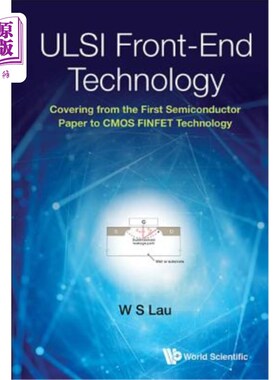 海外直订ULSI Front-End Technology: Covering from the First Semiconductor Paper to CMOS F ULSI前端技术：涵盖从第一张