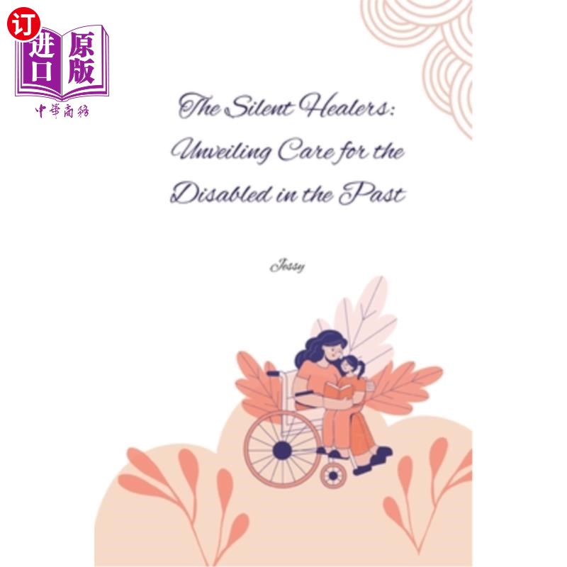 海外直订医药图书The Silent Healers: Unveiling Care for the Disabled in the Past 《沉默的治疗者：揭开过去对残疾人的
