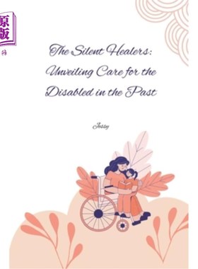 海外直订医药图书The Silent Healers: Unveiling Care for the Disabled in the Past 《沉默的治疗者：揭开过去对残疾人的