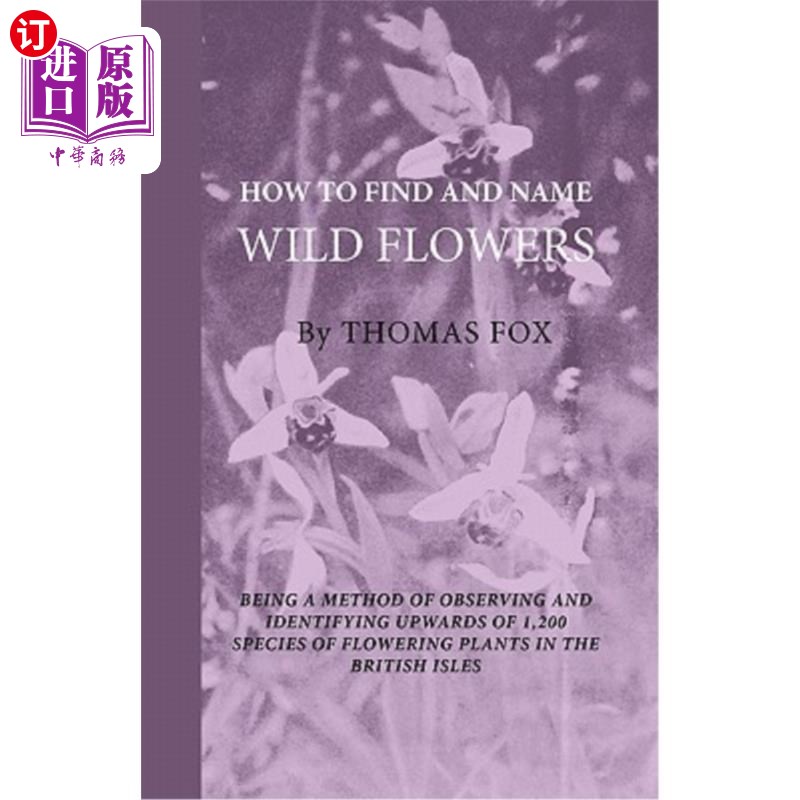 海外直订How To Find And Name Wild Flowers - Being A New Method Of Observing And Identify 如何发现和命名野花——这是
