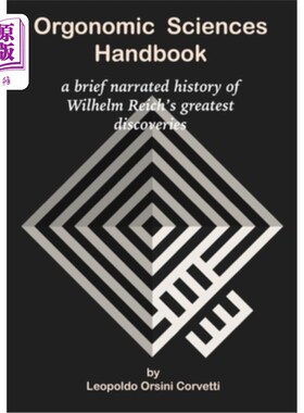 海外直订Orgonomic Sciences Handbook - a brief narrated history of Wilhelm Reich's greate 有机科学手册-简要叙述历史