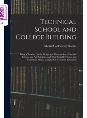 海外直订Technical School and College Building: Being a Treatise On the Design and Constr 技术学校与学院建筑:应用科