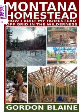 海外直订医药图书Montana Homestead: How I Built My Homestead Off Grid In The Wilderness 蒙大拿州的家园:我如何在荒野