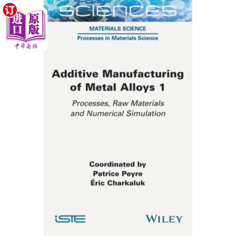 海外直订Additive Manufacturing of Metal Alloys 1: Processes, Raw Materials and Numerical 金属合金增材制造1:工艺、原