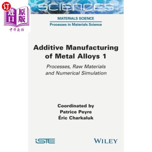 海外直订Additive Manufacturing of Metal Alloys 1: Processes, Raw Materials and Numerical 金属合金增材制造1:工艺、原