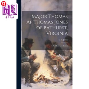 海外直订Major Thomas ap Thomas Jones of Bathurst, Virginia: A Revolutionary Soldier 弗吉尼亚州巴瑟斯特的托马斯·琼斯