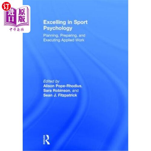 海外直订Excelling in Sport Psychology: Planning, Preparing, and Executing Applied Work 擅长运动心理学:计划，准备和
