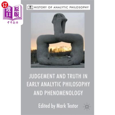 海外直订Judgement and Truth in Early Analytic Philosophy... 早期分析哲学与现象学中的判断与真理