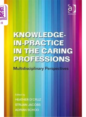 海外直订Knowledge-In-Practice in the Caring Professions: Multidisciplinary Perspectives 护理专业的实践知识:多学科视