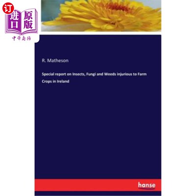 海外直订Special Report on Insects, Fungi and Weeds Injurious to Farm Crops in Ireland 爱尔兰危害农作物的昆虫、真菌