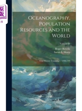 海外直订Oceanography, Population Resources and the World: Oral History Transcript / 1986 海洋学、人口资源与世界：口