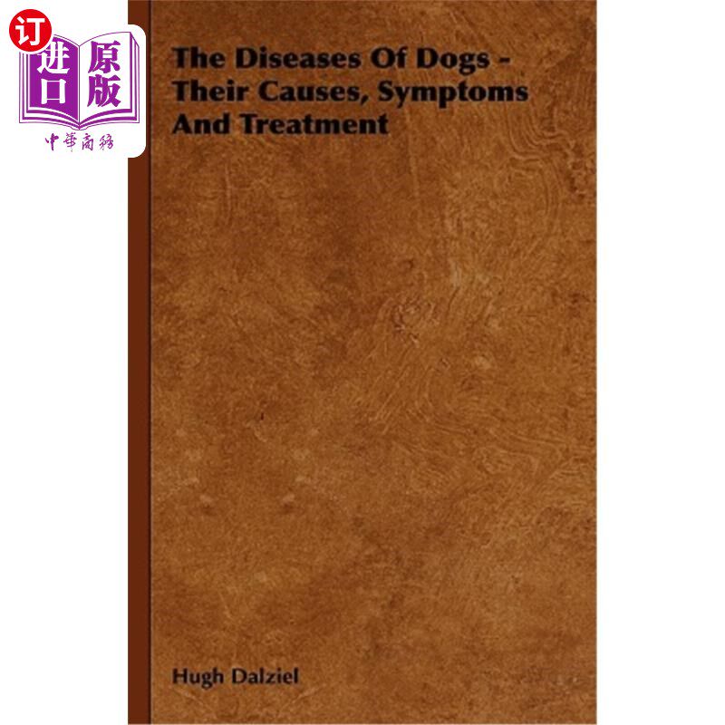 海外直订The Diseases of Dogs - Their Causes, Symptoms and Treatment 狗的疾病——病因、症状和治疗