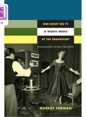 海外直订One Night on TV Is Worth Weeks at the Paramount: Popular Music on Early Televisi 电视上的一夜抵得上派拉蒙电