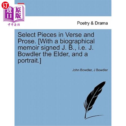 海外直订Select Pieces in Verse and Prose. [With a biographical memoir signed J. B., i.e. 选择诗歌和散文的片段。[有