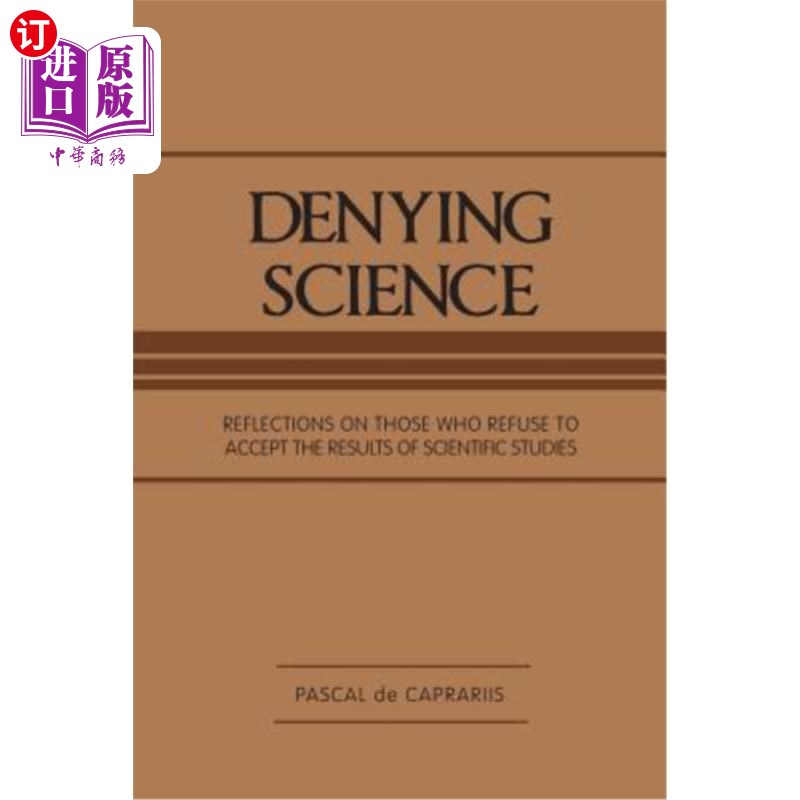 海外直订Denying Science: Reflections on Those Who Refuse to Accept the Results of Scient 否定科学：对那些拒绝接受科