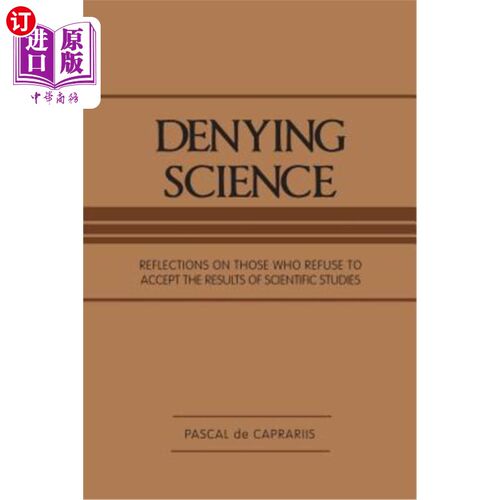 海外直订Denying Science: Reflections on Those Who Refuse to Accept the Results of Scient 否定科学：对那些拒绝接受科