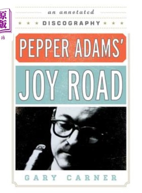 海外直订Pepper Adams' Joy Road: An Annotated Discography 佩珀·亚当斯的《欢乐之路:注解唱片》