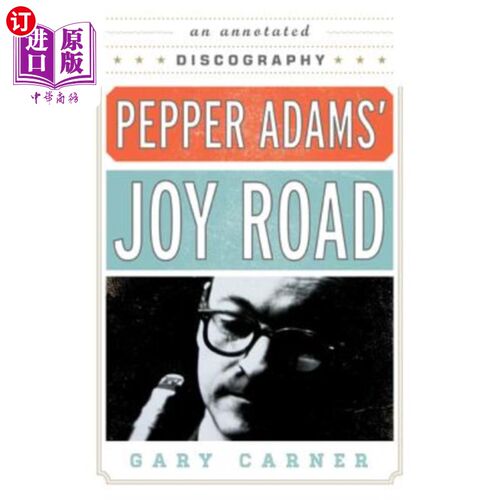 海外直订Pepper Adams' Joy Road: An Annotated Discography 佩珀·亚当斯的《欢乐之路:注解唱片》