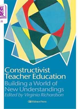 海外直订Constructivist Teacher Education: Building a World of New Understandings 建构主义教师教育：构建新的认识世界