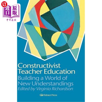 海外直订Constructivist Teacher Education: Building a World of New Understandings 建构主义教师教育：构建新的认识世界