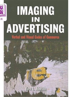 海外直订Imaging in Advertising: Verbal and Visual Codes of Commerce 广告中的图像:商业的口头和视觉代码