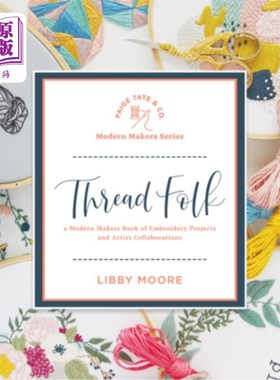 海外直订Thread Folk: A Modern Makers Book of Embroidery Projects and Artist Collaboratio 线人：一本关于刺绣项目和艺