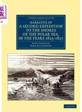 海外直订Narrative of a Second Expedition to the Shores of the Polar Sea, in the Years 18 关于1825年、18