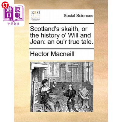 海外直订Scotland's Skaith, or the History O' Will and Jean: An Ou'r True Tale. 苏格兰的斯凯斯，或者叫《威尔和珍的历