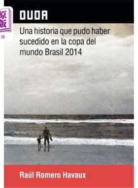 海外直订西班牙语 Duda: Una Historia Que Pudo Haber Sucedido En La Copa del Mundo Brasil 2014 杜达:可能发生在2014年