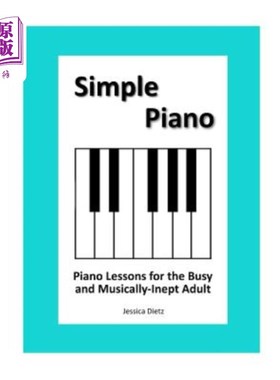 海外直订Simple Piano: Piano Lessons for the Busy and Musically-Inept Adult 简单钢琴：为忙碌和音乐不熟练的成年人开设