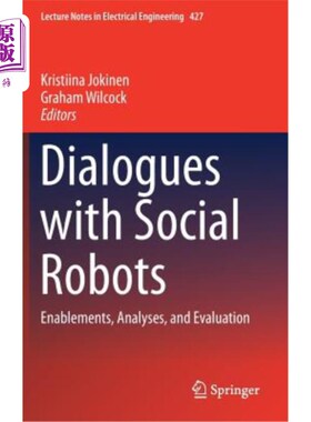 海外直订Dialogues with Social Robots: Enablements, Analyses, and Evaluation 与社会机器人对话：实现、分析和评估