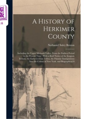 海外直订A History of Herkimer County: Including the Upper Mohawk Valley, From the Earlie 赫基默县历史:包括莫霍克河